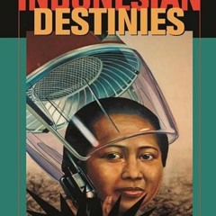 DOWNLOAD EPUB 📤 Indonesian Destinies by  Theodore Friend [KINDLE PDF EBOOK EPUB]