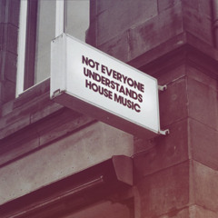 NOT EVERYONE UNDERSTANDS HOUSE MUSIC|morgmarshdj