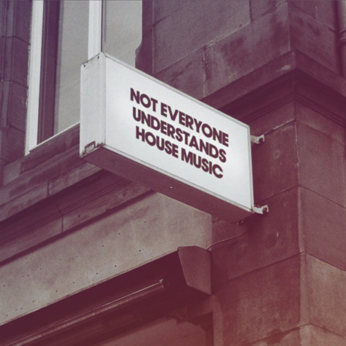 NOT EVERYONE UNDERSTANDS HOUSE MUSIC|morgmarshdj