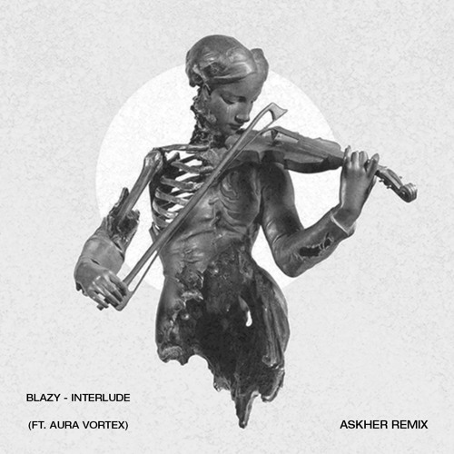 Blazy - Interlude Ft. Aura Vortex (Askher Remix)