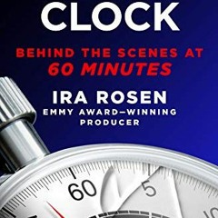 FREE EPUB 📄 Ticking Clock: Behind the Scenes at 60 Minutes by  Ira Rosen PDF EBOOK E