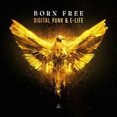 Digital Punk & E-Life - Born Free (OUT NOW)