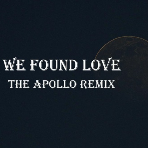 We Found Love - The Apollo Remix