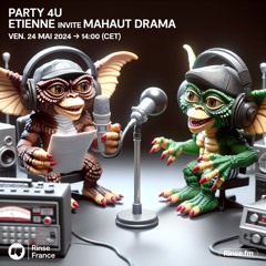 Party 4U : Etienne invite Mahaut Drama - 24 Mai 2024