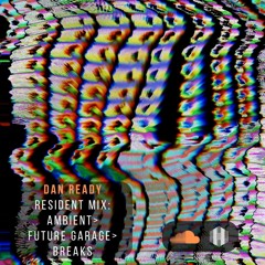 Dan Ready Ambient/ Future Garage/ Breaks Journey Mix