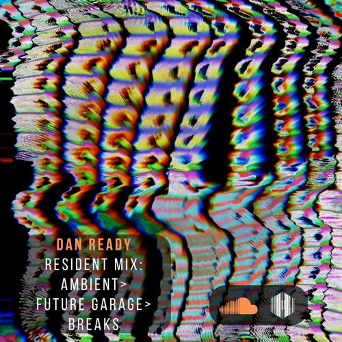 Dan Ready Ambient/ Future Garage/ Breaks Journey Mix