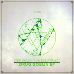 Celdred, Pavilac - Drug Goblin EP [WHW288]