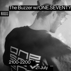Noods Radio - The Buzzer w/ ONE.SEVENTY Thur 21st July 22'