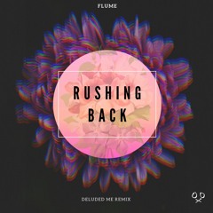 Flume - Rushing Back (Deluded Me Remix)