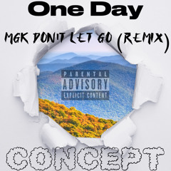 One Day (MGK Dont let go remix)
