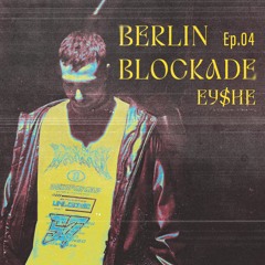 Berlin Blockade - Episode 04 - Podcast by EYSHE