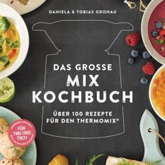 Das große Mix-Kochbuch: Über 100 Rezepte für den Thermomix® - Für TM5 & TM31 Ebook