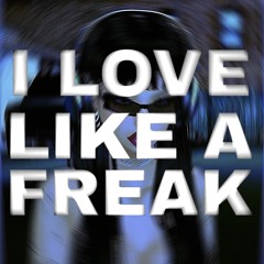 i love like a freak (prod. alyxrain)