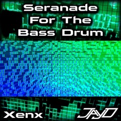 Xenx - Serenade For The Bass Drum (Jay D Updated Remix) [Freebie]