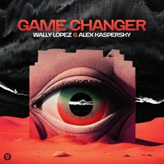Wally Lopez & Alex Kaspersky - Game Changer (Original Mix)