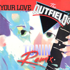 The Outfield - Your love (TONIN Remix) [Free Download] *Filtered for copyright*