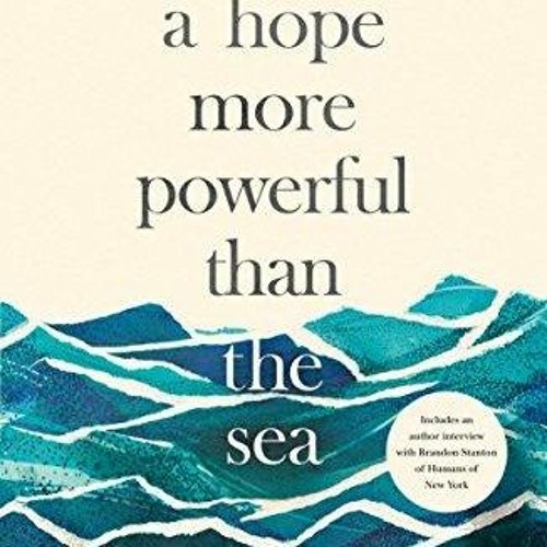 PDF KINDLE DOWNLOAD A Hope More Powerful Than the Sea: One Refugee's Incredible