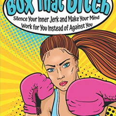 [DOWNLOAD] KINDLE 🖊️ Box That Bitch: Silence Your Inner Jerk and Make Your Mind Work