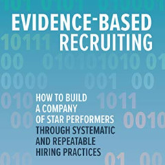 Get PDF 📔 Evidence-Based Recruiting: How to Build a Company of Star Performers Throu