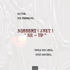 ROBBERY ( JWET ) RE - UP ft Big Freezemo x Uncle Box Logo x Huey Santana