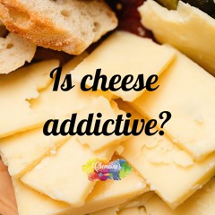 #308 The addictive properties of cheese.