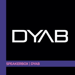 Speakerbox Series | DYAB