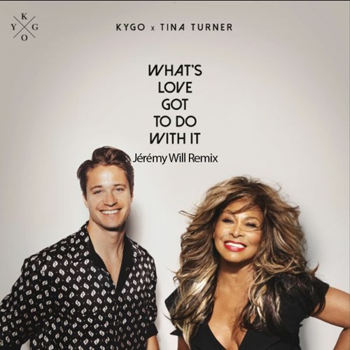 Kygo feat. Tina Turner - What's Love Got To Do With It (Jérémy Will Remix) Free Download