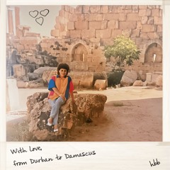 With Love, From Durban To Damascus