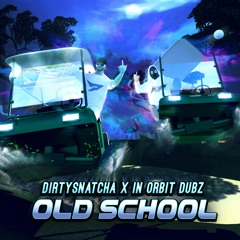 DirtySnatcha & In Orbit Dubz - Old School