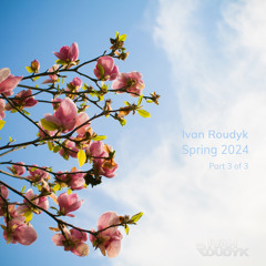 Ivan Roudyk-Spring 2024(Part 3 of 3)