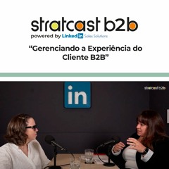 Stratcast | Gerenciando a Experiência do Cliente B2B