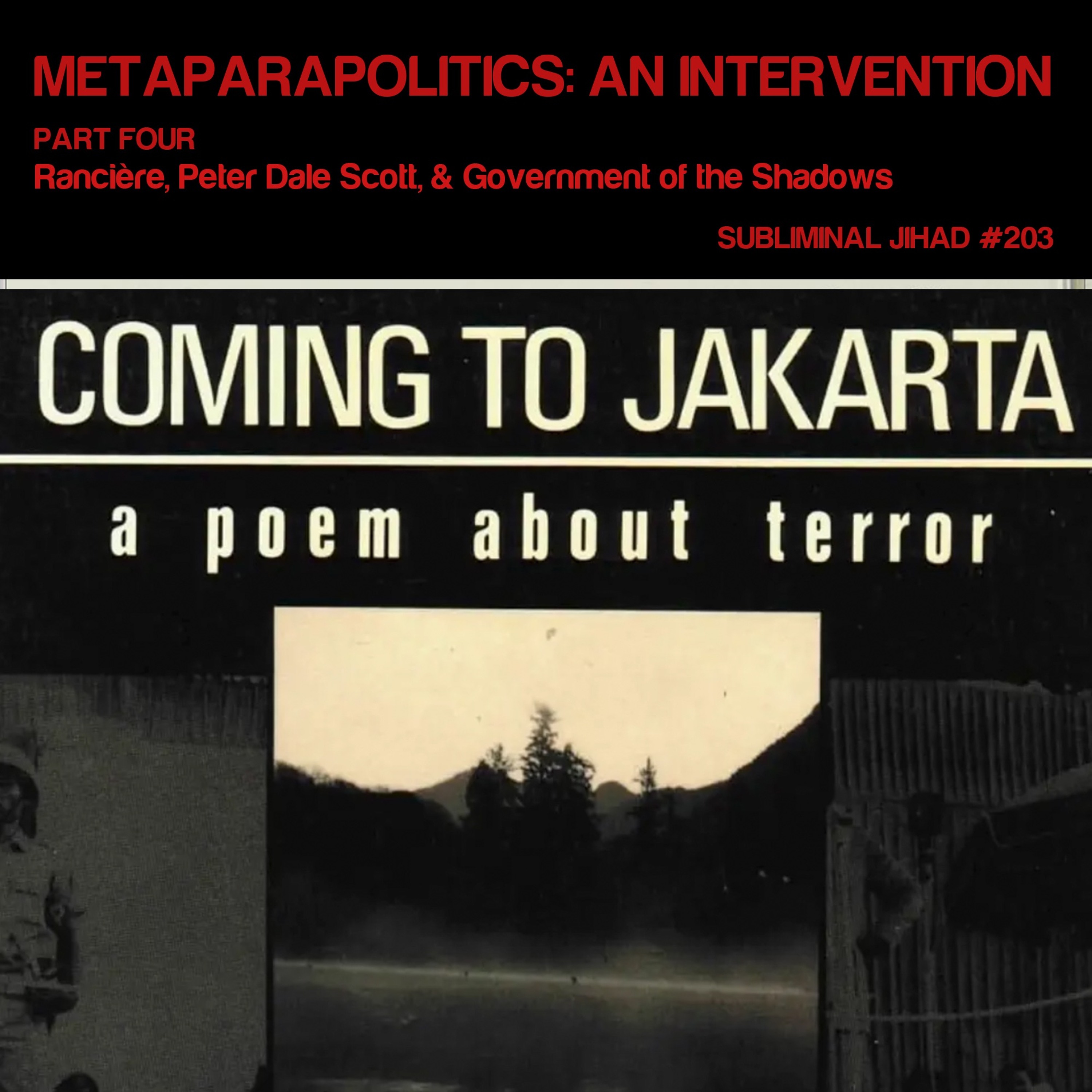 [#203] METAPARAPOLITICS: AN INTERVENTION, Part 4: Rancière, Peter Dale Scott, & Gov't of the Shadows
