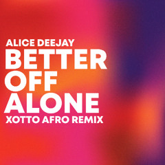Alice Deejay - Better Off Alone (Xotto Afro Remix)