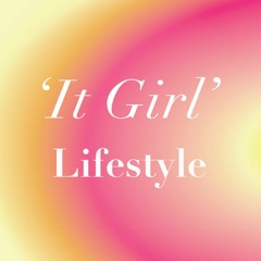 It Girl Lifestyle