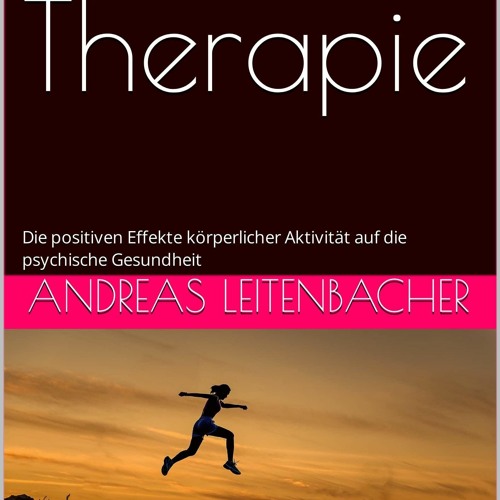 PDF/READ Sport als Therapie: Die positiven Effekte k?rperlicher Aktivit?t auf di