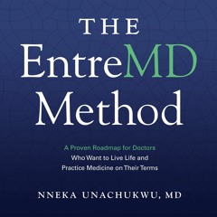 Read ebook [PDF] The EntreMD Method: A Proven Roadmap for Doctors Who Want to Live Life and