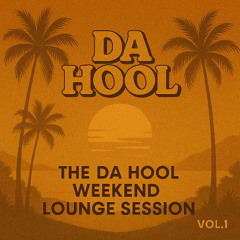 THE DA HOOL WEEKEND LOUNGE SESSION VOL.1