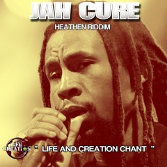 JAH CURE DUBPLATE - Life and Creation chant - HEATHEN RIDDIM