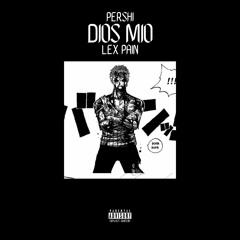 PERSHI & LEX PAIN - Dios Mio