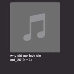 why did our love die out_2019.m4a