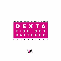 Dexta 'Fish Get Battered' [DIFFDUB001]