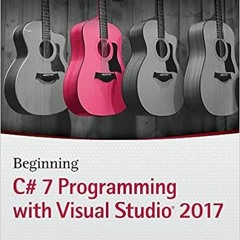 Get KINDLE PDF EBOOK EPUB Beginning C# 7 Programming with Visual Studio 2017 by Benja