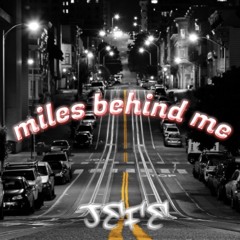 miles behind me