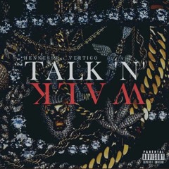 Talk n Walk (ft. Hennessy & Mowell)