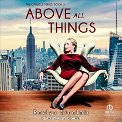 [READ] KINDLE PDF EBOOK EPUB Above All Things: Carlisle Series, Book 2 by  Roslyn Sinclair,Abby Crad