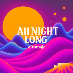 Afromajr - All Night Long