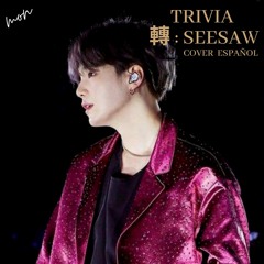 Trivia 轉  Seesaw - BTS (Suga) | Cover Español | •Mon•