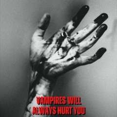 Vampires Will Always Hurt You