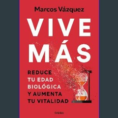 Read eBook [PDF] ⚡ Vive más: Reduce tu edad biológica y aumenta tu vitalidad (Spanish Edition) get