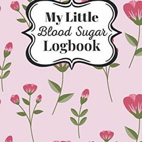 DOWNLOAD/PDF My Little Blood Sugar Logbook: Daily Blood Sugar Tracker, Blood Sugar Logbook